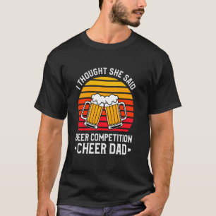 Ich dachte, sie sagte Bier-Wettbewerb-Jubel-Vater T-Shirt