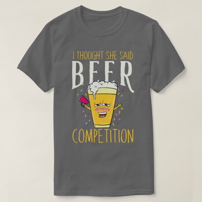 Ich dachte, sie sagte Bierwettbewerb Funny cheer d T-Shirt (Design vorne)