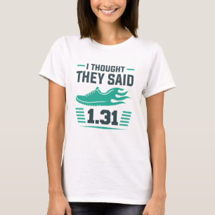 Ich dachte, sie sagten 1,31 Meilen T-Shirt
