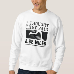 Ich dachte, sie sagten 4,62 Meilen Sweatshirt