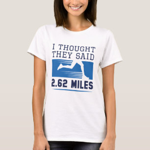 Ich dachte, sie sagten 4,62 Meilen T-Shirt
