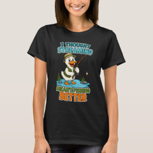 Ich dachte, Streaming bedeutet besser fischen Lust T-Shirt