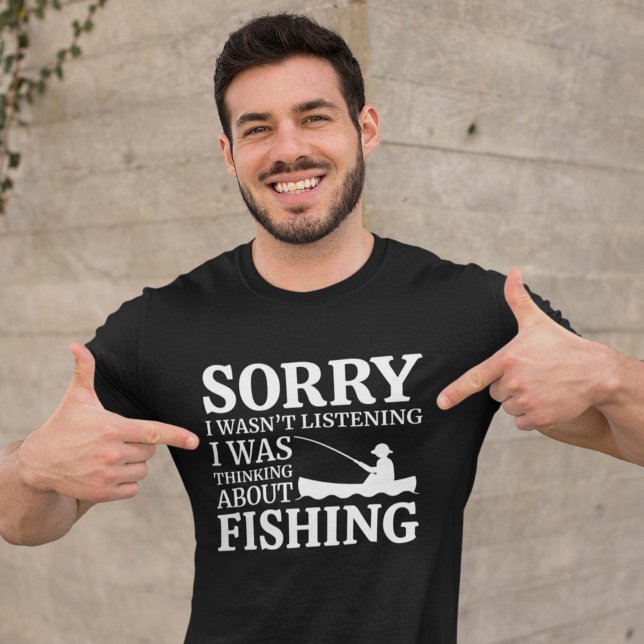 Ich dachte über das Fischen nach T-Shirt (Sorry I wasn't listening I was thinking about fishing shirt)