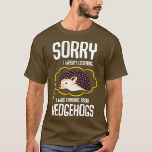 Ich dachte über Igel nach T-Shirt