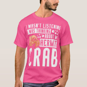 Ich dachte über meinen Hermit Crab nach T-Shirt