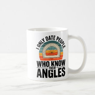 Ich date nur Leute, die ihre Winkel-Mathematik ken Kaffeetasse