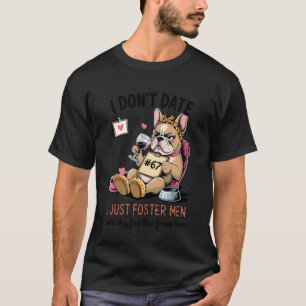 Ich datiere nicht mehr, ich fördere einfach Männer T-Shirt