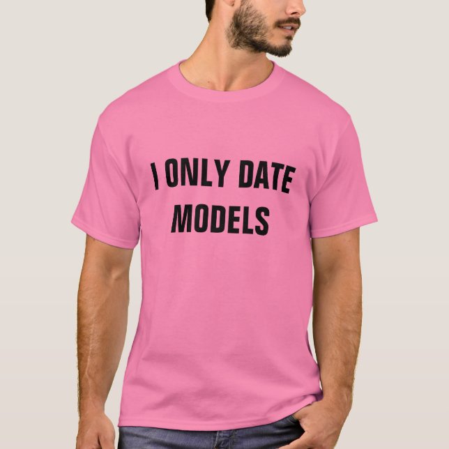 ICH DATIERE NUR MODELLE T-Shirt (Vorderseite)