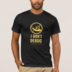 Ich Debug nicht die KI, die diesen Software-Entwic T-Shirt