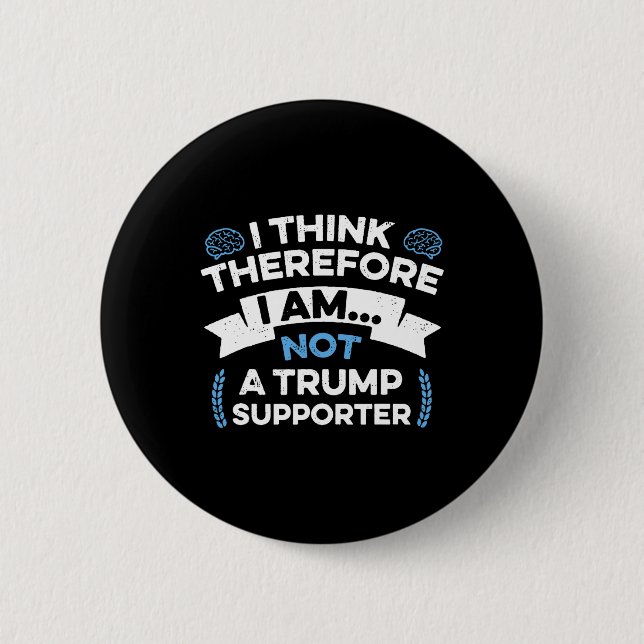 Ich denke, also bin ich kein Trump-Anhänger Button (Vorderseite)