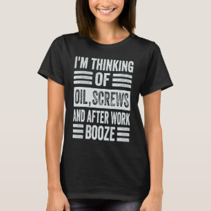 Ich denke an Öl, Schrauben und nach der Arbeit Boo T-Shirt