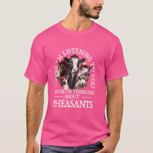 Ich denke an Pheasants Wildfowl Animal Lover T-Shirt