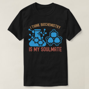Ich denke Biochemie ist meine Seelenverwandte T-Shirt