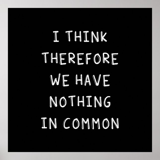 Ich denke daher, dass wir nichts gemeinsam haben poster (Vorne)