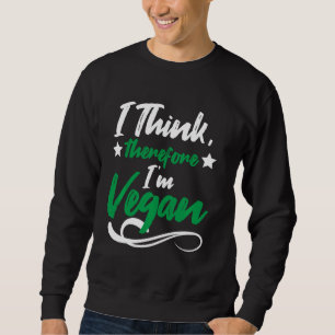 Ich denke daher, ich bin Vegan Vegan Vegetarier Sweatshirt