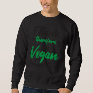 Ich denke daher, ich bin Vegan Vegan Vegetarier Sweatshirt