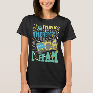 Ich denke daher, ich ham - Ham Radio Amateur Radio T-Shirt