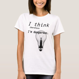 Ich denke, dass deshalb ich gefährlich bin T-Shirt