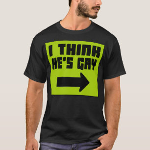 Ich denke, dass er homosexuell ist -- T - Shirt