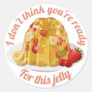 Ich denke, du bist nicht bereit für diesen Jelly-A Runder Aufkleber