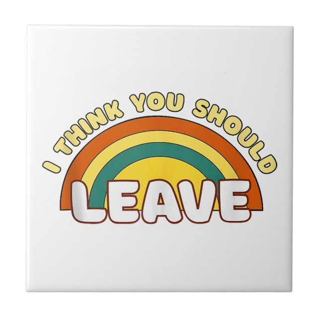 Ich denke, du solltest Funny Rainbow Verlassen hab Fliese (Vorderseite)