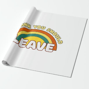 Ich denke, du solltest Funny Rainbow Verlassen hab Geschenkpapier