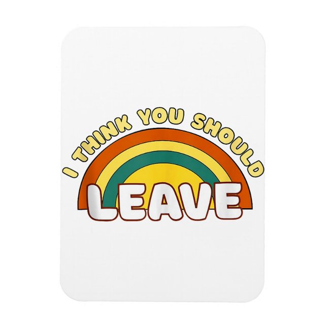 Ich denke, du solltest Funny Rainbow Verlassen hab Magnet (Vertikal)