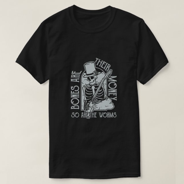 Ich denke, du solltest Knochen als ihr Geld Verlas T-Shirt (Design vorne)