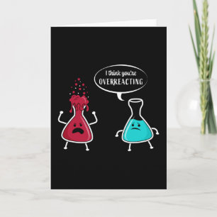 Ich denke, du überreagierst Chemie Karte