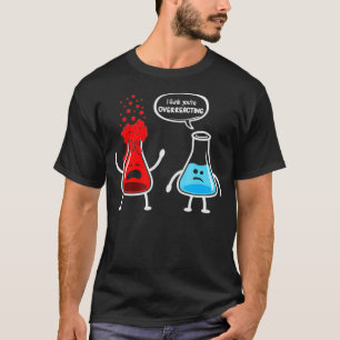 Ich denke, du überreagierst die Funny Nerd Chemis T-Shirt