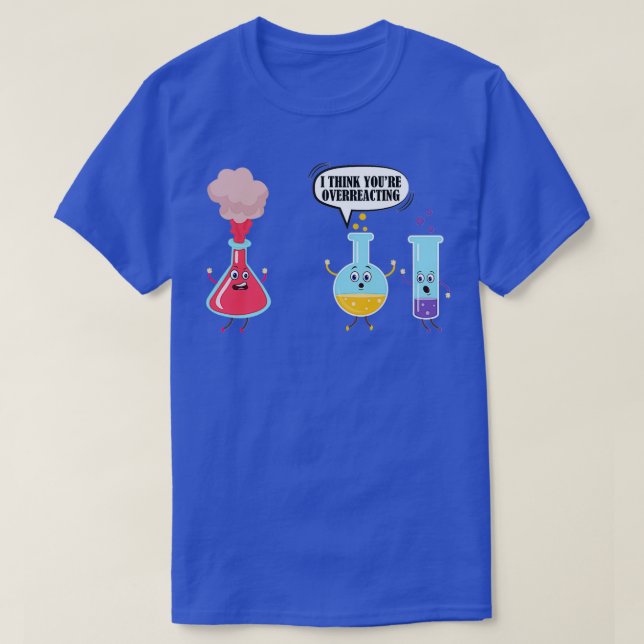 Ich denke, du überreagierst die Funny Science Chem T-Shirt (Design vorne)