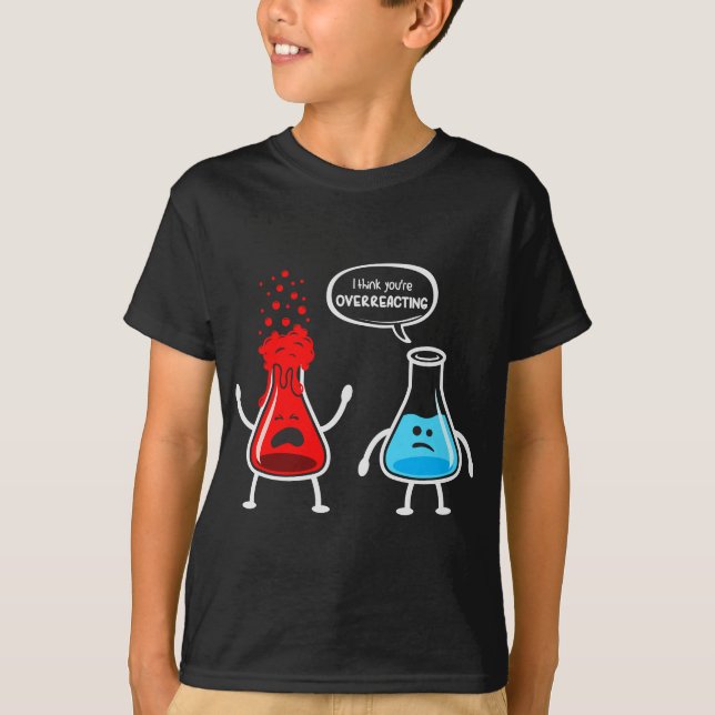 Ich denke, du überreagierst - Funny Nerd Chemistry T-Shirt (Vorderseite)
