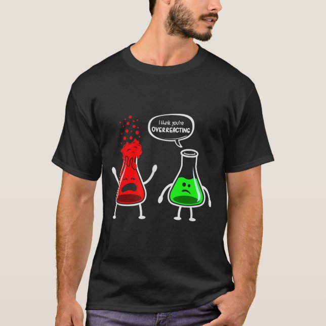 Ich denke, du überreagierst - komischer Chemie-Ner T-Shirt (Vorderseite)