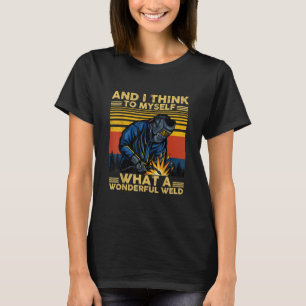 Ich denke für mich, was für ein wunderbares Weld T-Shirt