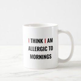 ICH DENKE, ICH BIN ALLERGISCH ZU MORNINGS - Funny  Kaffeetasse