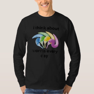 Ich denke jeden einzelnen Tag an Würmer Zitat T-Shirt