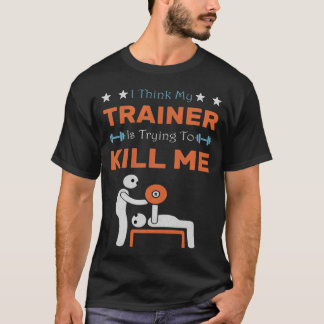 Ich denke Myrainer wird mich töten Gym Humor Worko T-Shirt
