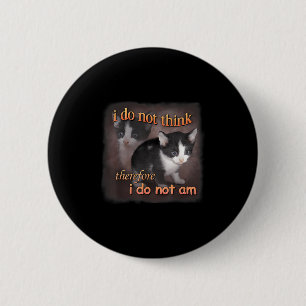 Ich denke nicht, daher bin ich nicht - Cat Meme rt Button
