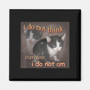 Ich denke nicht, deshalb bin ich kein Katzen-Meme- Magnet