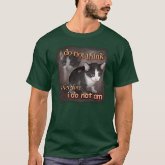Ich denke nicht, deshalb bin ich kein Katzen-Meme- T-Shirt