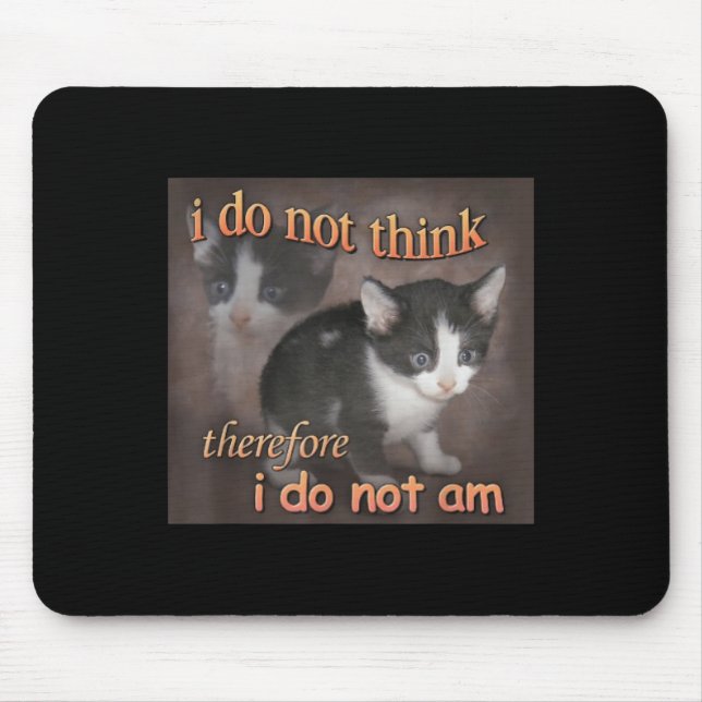 Ich denke nicht, deshalb bin ich nicht Katzen-Meme Mousepad (Vorne)