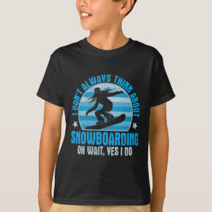Ich denke nicht immer an Snowboarden Oh ja, ich wü T-Shirt