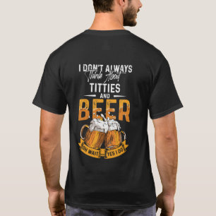 Ich denke nicht immer an Titten und Bier T-Shirt
