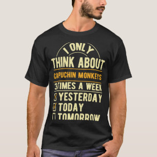 Ich denke nur an Capuchin-Affen und wilde Tiere T-Shirt