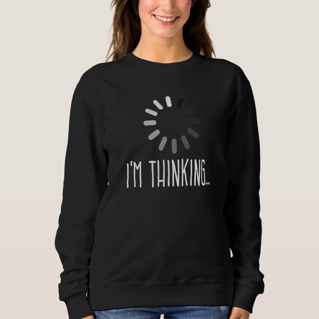 Ich denke, Sarcasm Sarcastic Joke zu beladen Sweatshirt (Vorderseite)