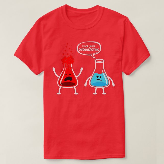 Ich denke, Sie überreagieren die Funny Nerd Chemis T-Shirt (Design vorne)