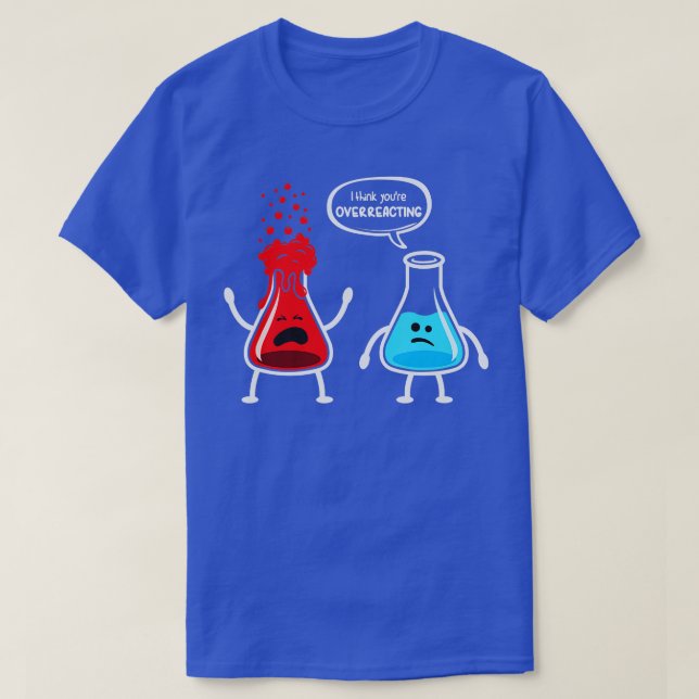 Ich denke, Sie überreagieren die Funny Nerd Chemis T-Shirt (Design vorne)