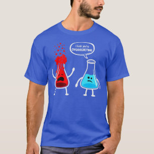 Ich denke, Sie überreagieren die Funny Nerd Chemis T-Shirt