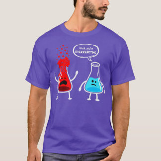 Ich denke, Sie überreagieren die Funny Nerd Chemis T-Shirt