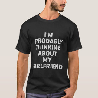 Ich denke wahrscheinlich an meine Freundin Boyfrie T-Shirt
